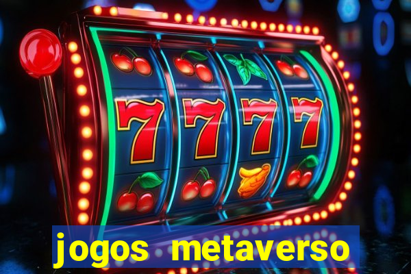 jogos metaverso para ganhar dinheiro